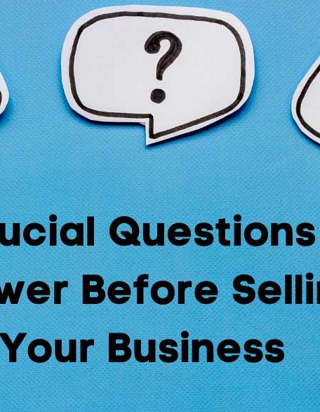 3 Crucial Questions to Answer Before Selling Your Business